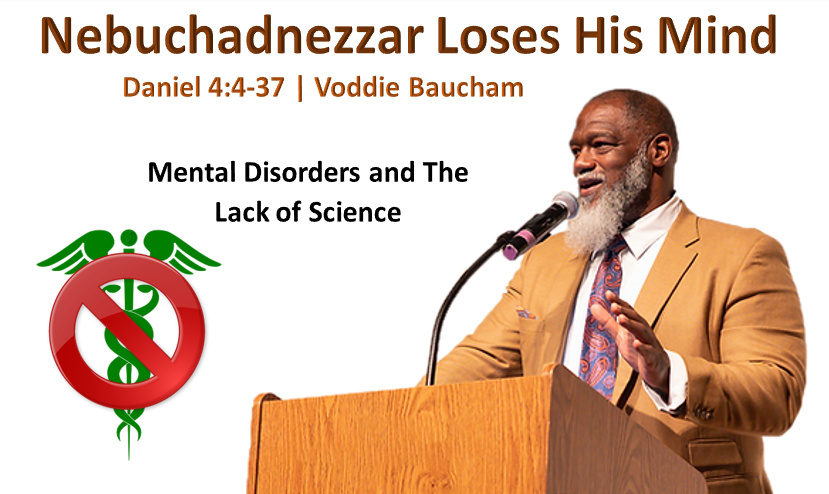 Nebuchadnezzar Loses His Mind | Mental Disorders and Lack of Science | Voddie Baucham